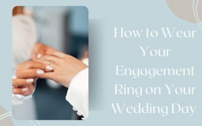 How to Wear Your Engagement Ring on Your Wedding Day 
