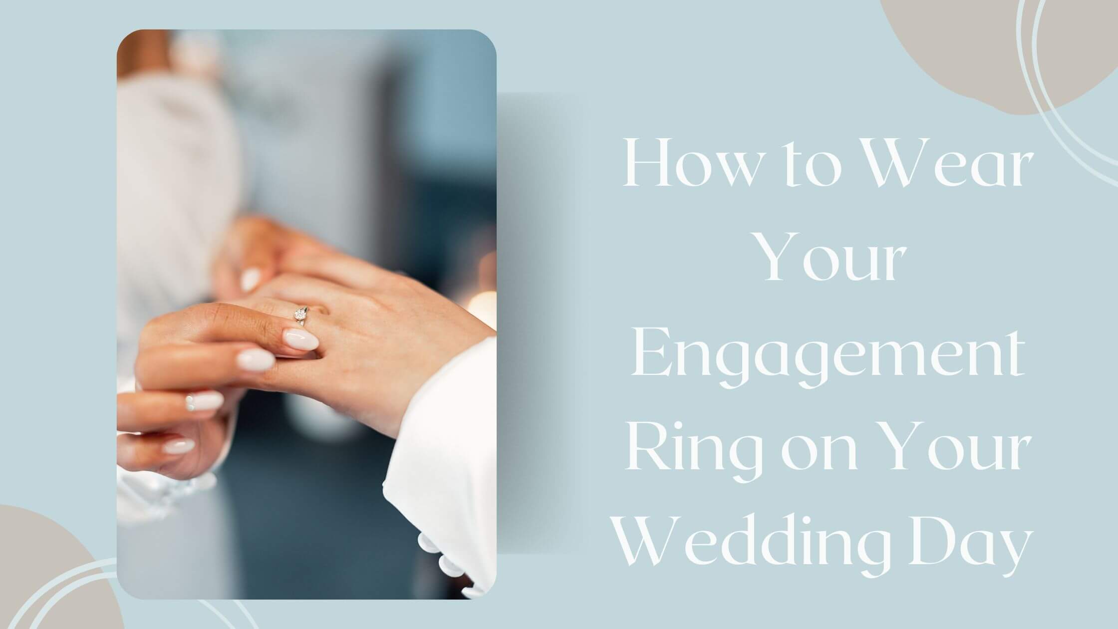 How to Wear Your Engagement Ring on Your Wedding Day (