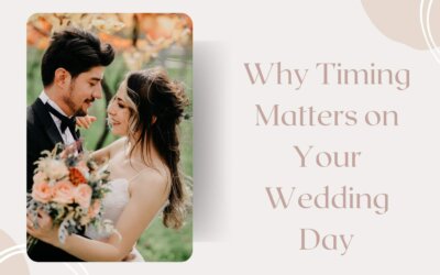 Why Timing Matters on Your Wedding Day