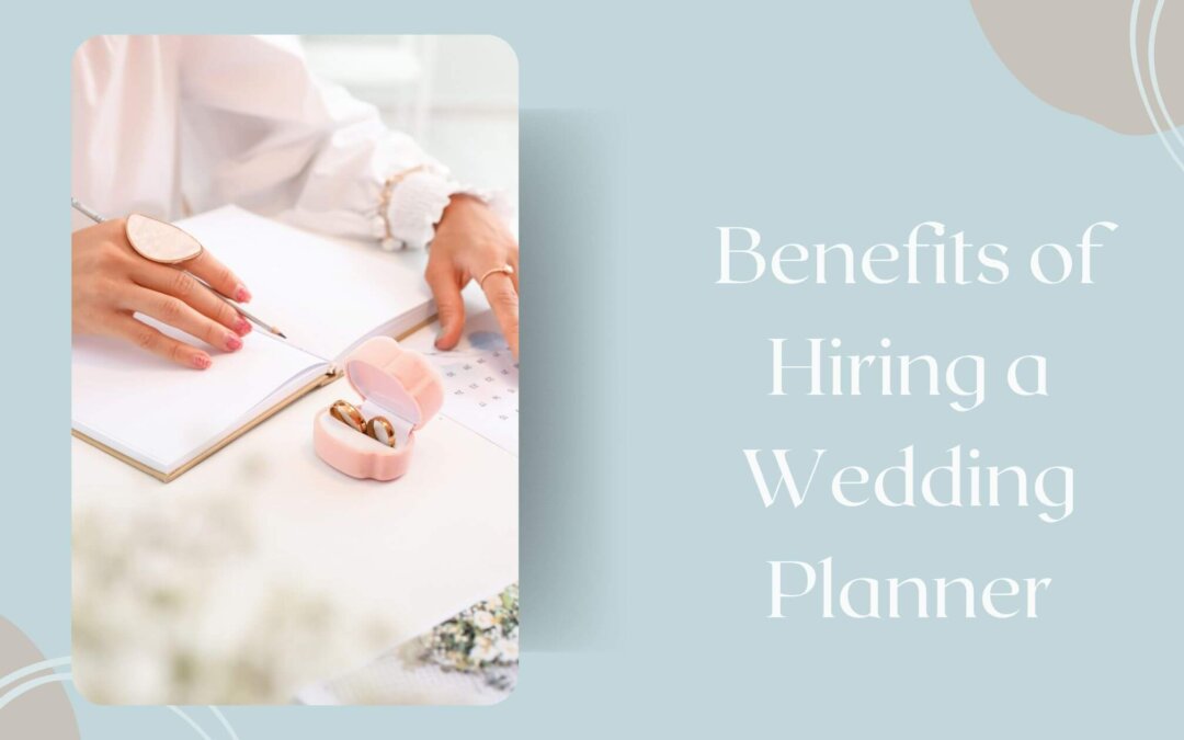 Benefits of Hiring a Wedding Planner