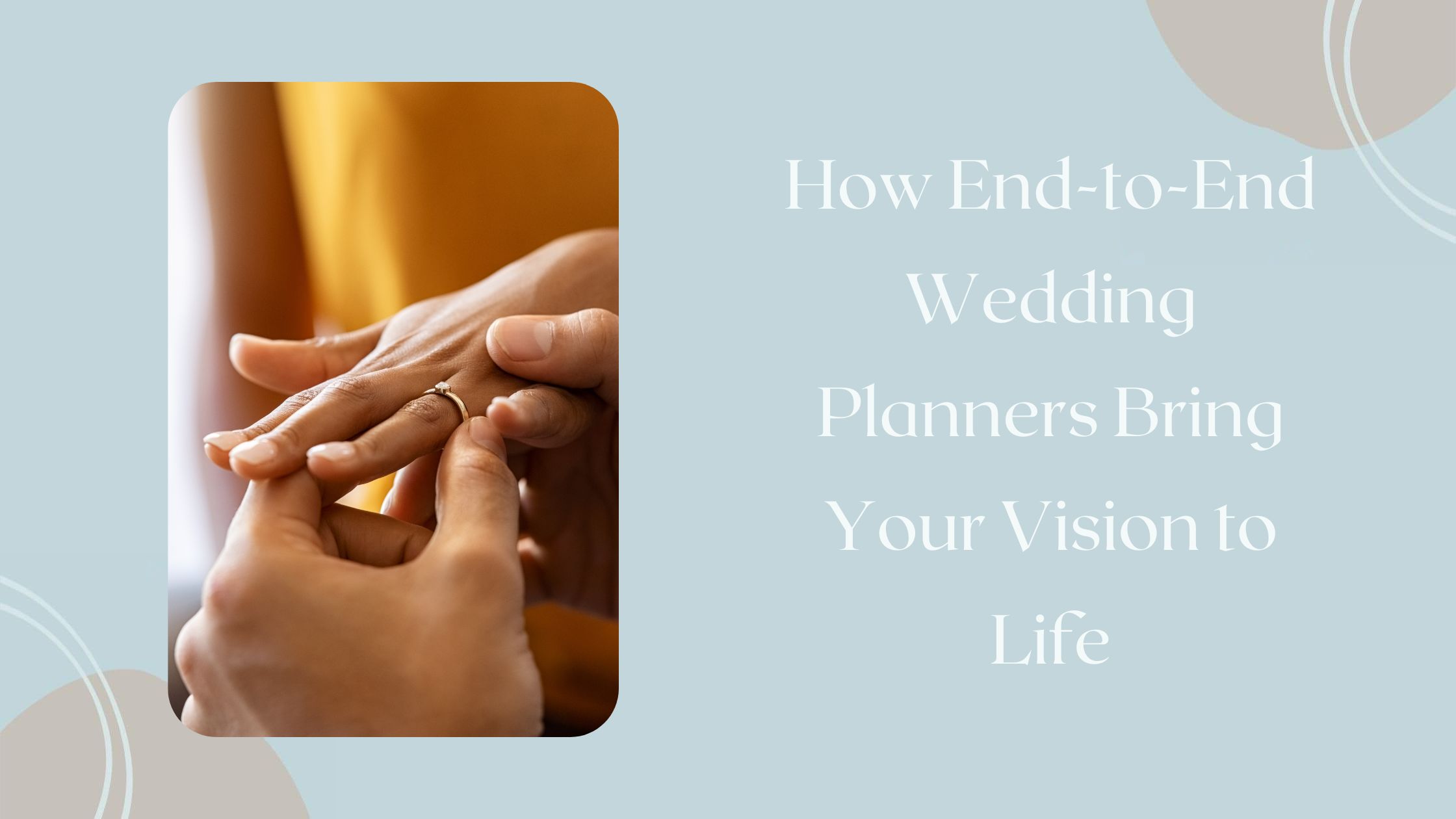 From Concept to ‘I Do’: How End-to-End Wedding Planners Bring Your Vision to Life